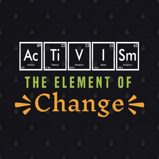 Activism the Element of Change by Mind Your Tee